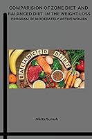 Comparison of Zone Diet and Balanced Diet in The Weight Loss Program Moderately Active Woman 3497477788 Book Cover