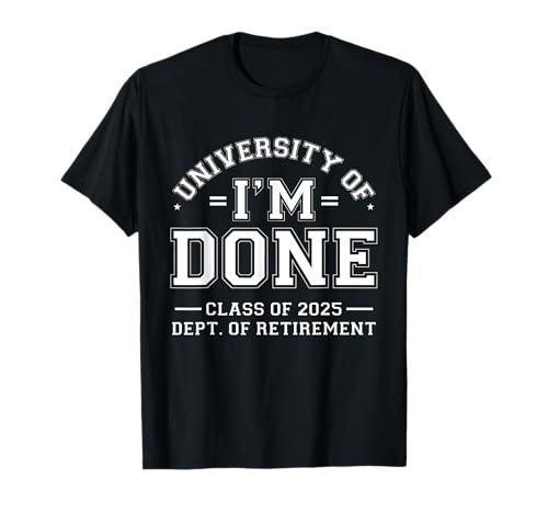 Fun University Of I'm Done Class Of 2025 Pensionamento degli insegnanti Maglietta