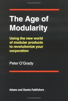 Hardcover The Age of Modularity : Using the New World of Modular Products to Revolutionize Your Corporation Book