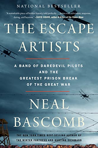 The Escape Artists: A Band of Daredevil Pilots and the Greatest Prison Break of the Great War – A Spellbinding True Story of Ingenious Allied Airmen