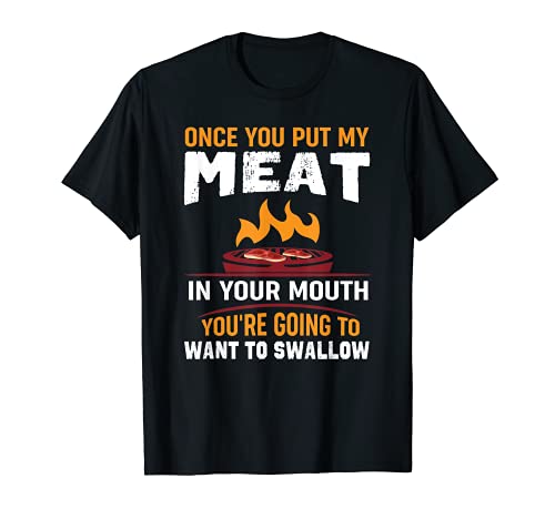 Once You Put My Meat In Your Mouth Maglietta