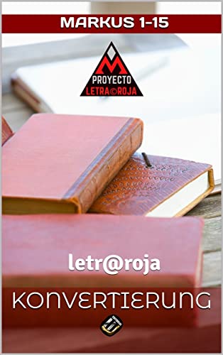 KONVERTIERUNG: Markus 1-15 (PROYECTO LETRA ROJA) (German Edition)