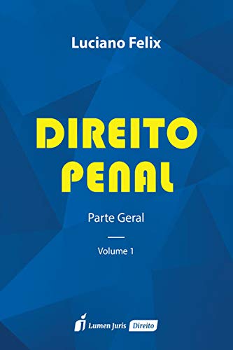 Direito Penal - Parte Geral - Vol. 1 - 2ª Tiragem - 2022 - Luciano Félix