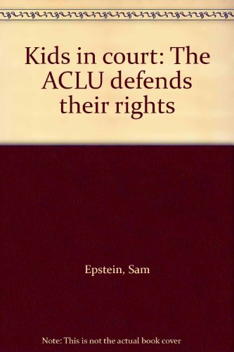 Kids in court: The ACLU defends their rights 0590076698 Book Cover