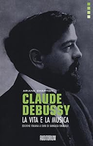 Claude Debussy. La vita e la musica