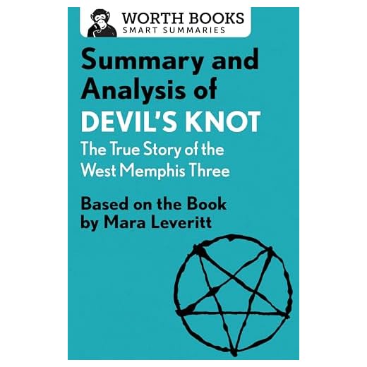 Summary and Analysis of Devil's Knot: The True Story of the West Memphis Three: Based on the Book by Mara Leveritt (Smart Summaries)