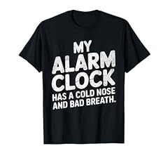 Funny Dog Alarm Clock T Shirt Cold Nose Bad Breath Dog Treat T Shirt Funny Dog Alarm Clock T Shirt Cold Nose Bad Breath Dog Treat T Shirt product