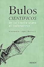Bulos científicos: de la tierra plana al coronavirus (Libros singulares)