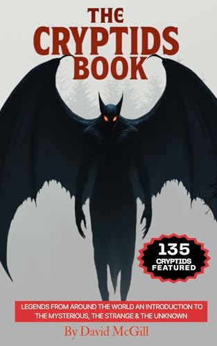 The Cryptids Book: Legends from Around the World An INTroduction to the Mysterious, the Strange & the Unknown 135 Cryptids Featured