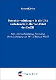 Datenübermittlungen in die USA nach dem Safe-Harbor-Urteil des EuGH: Eine Untersuchung unter besonderer Berücksichtigung des EU-US Privacy Shield (Beiträge zu Datenschutz und Informationsfreiheit)