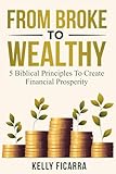  From Broke to Wealthy: 5 Biblical Principles to Create Financial Prosperity (English Edition)