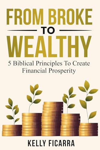  From Broke to Wealthy: 5 Biblical Principles to Create Financial Prosperity (English Edition)