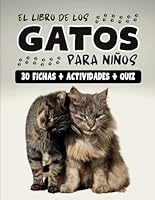EL LIBRO DE LOS GATOS PARA NIÑOS: 30 razas de gatos para elegir bien tu mascota - Enciclopedia de los gatos para niños curiosos a partir de 7 años - Con actividades y quiz. (Spanish Edition) B0D73LPDMX Book Cover