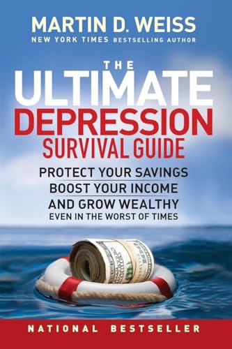 The Ultimate Depression Survival Guide: Protect Your Savings, Boost Your Income, and Grow Wealthy Even in the Worst of Times