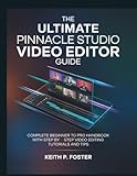 pinnacle studio ultimate v11.1.1  The Ultimate Pinnacle Studio Video Editor Guide: Complete Beginner to Pro Handbook with Step by Step Video Editing Tutorials and Tips