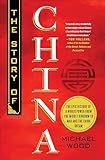 The Story of China: The Epic History of a World Power from the Middle Kingdom to Mao and the China Dream