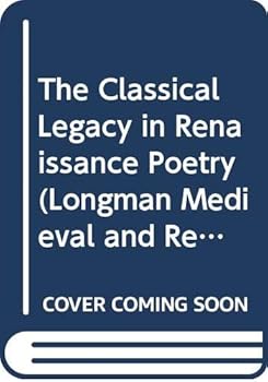 Paperback The Classical Legacy in Renaissance Poetry (Longman Medieval and Renaissance Library) Book