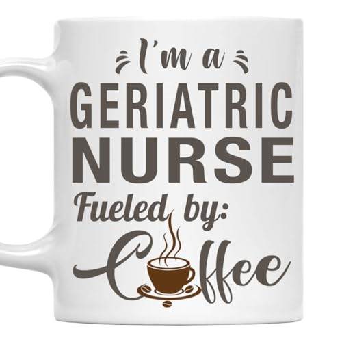 I'm a Geriatric Nurse Mug, Fueled by Coffee Cup 11oz White Ceramic Gift