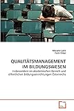 QUALITÄTSMANAGEMENT IM BILDUNGSWESEN: Insbesondere im akademischen Bereich und öffentlichen Bildungseinrichtungen Österreichs