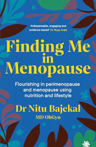 Finding Me in Menopause: Flourishing in Perimenopause and Menopause using Nutrition and Lifestyle (English Edition) - Bajekal, Dr Nitu