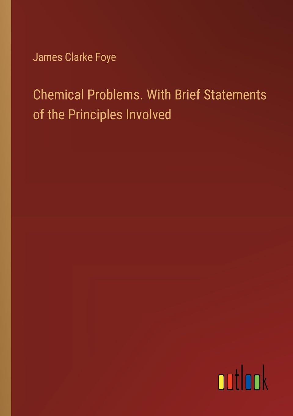 Chemical Problems. With Brief Statements of the Principles Involved