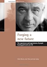 Forging a new future: The experiences and expectations of people leaving paid work over 50 (Transitions after 50 series)