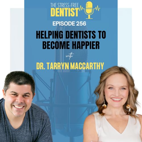 Episode 256: Dr. Tarryn MacCarthy - Helping Dentists to become happier