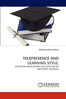 TELEPRESENCE AND LEARNING STYLE:: EFFECT ON ACHIEVEMENT AND ATTITUDE OF UNIVERSITY STUDENTS 3838348672 Book Cover