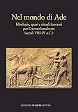 Nel Mondo Di Ade. Ideologie, Spazi E Rituali Funerari Per L'eterno Banchetto (Secoli VIII-IV A.C.) - 2