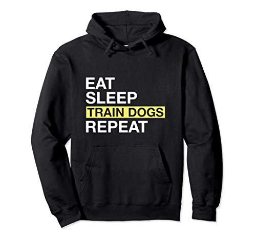 Dog Trainer Gift Eat Sleep Train Dogs Repeat Sudadera con Capucha