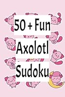 Axolotl Sudoku Puzzle Book – 50+ Fun Brain Games for Kids, Teens, and Adults – Cute Axolotl Cover! B0F628K6PN Book Cover