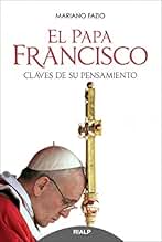 Papa Francisco, El. Claves De Su Pensami: Claves de Su Pensamiento (Biografías y Testimonios)