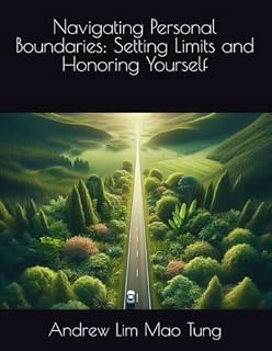 Navigating Personal Boundaries: Setting Limits and Honoring Yourself (Relationships and Communication, Band 4)