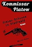 Kommissar Platow, Band 1: Sieben Schüsse im Stadtwald: Kriminalroman