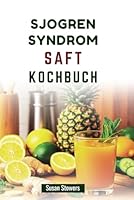 SJOGREN SYNDROM SAFT KOCHBUCH: Einfache, leckere Säfte zur Linderung von Symptomen und zur Verbesserung des Wohlbefindens (German Edition) B0F66PJL6P Book Cover