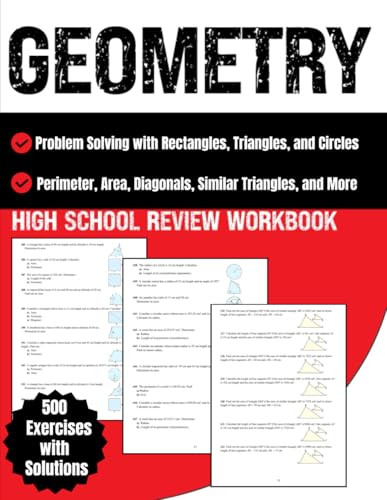 Geometry High School Review Problem Solving with Rectangles, Triangles, and Circles Workbook: Perimeter, Area, Diagonals, Similar Triangles, and More 500 Exercises With Solutions