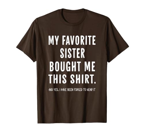 My Favorite Sister Bought Me This Shirt from Sister Funny T-Shirt, Men, Brown, Large
