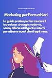 Marketing per Parrucchieri: La guida pratica per far crescere il tuo salone: strategie moderne, social, offerte intelligenti e sistemi per attrarre nuovi clienti ogni mese.