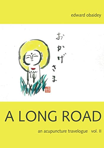 A Long Road (Volume II): An Acupuncture Travelogue (A Long Road - An Acupuncture Travelogue)