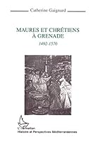 Maures Et Chrétiens à Grenade: 1492 1570 2738456561 Book Cover