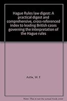 Hague Rules law digest: A practical digest and comprehensive, cross-referenced index to leading British cases governing the interpretation of the Hague rules 0905045246 Book Cover