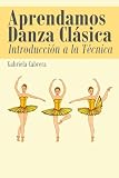 Aprendamos Danza Clásica: Introducción a la Técnica