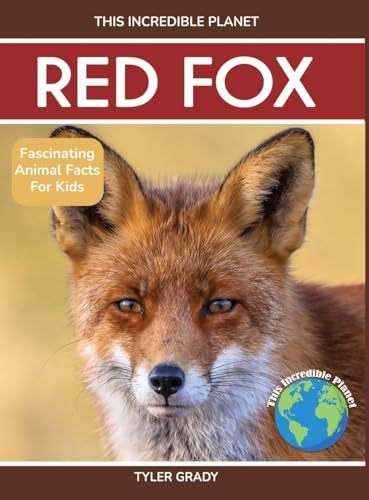 Red Fox: Fascinating Animal Facts for Kids (This Incredible Planet)
