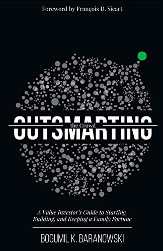 Outsmarting the Crowd: A Value Investor's Guide to Starting, Building,