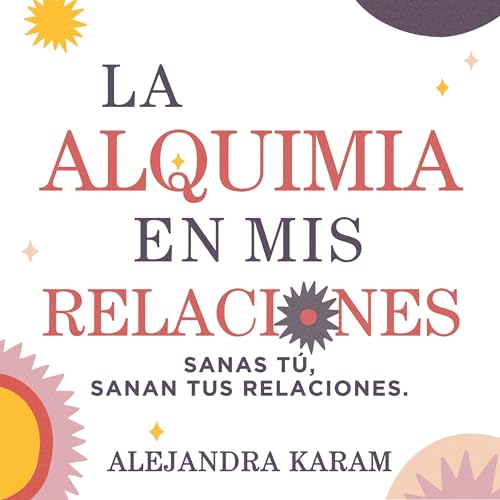 La alquimia en mis relaciones Audiolibro Por Alejandra Karam arte de portada