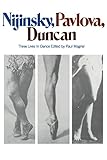 Nijinsky, Pavlova, Duncan: Three Lives In Dance