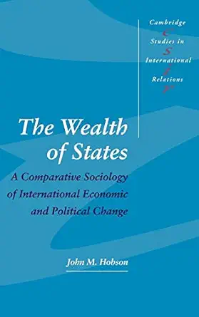 The Wealth Of States: A Comparative Sociology of International Economic and Political Change