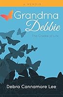 Grandma Debbie: The Cradle of Life 0692914447 Book Cover