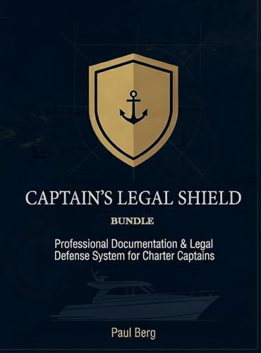 CAPTAIN’S LEGAL SHIELD: Professional Documentation & Legal Defense System for Charter Captains (Analogic Edition – Maritime Operations & Compliance Series Book 1)