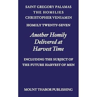 Homily Twenty-Seven "Another Homily Delivered at Harvest Time" Audiobook By St. Gregory Palamas, Christopher Veniam